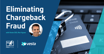 PayPod Podcast: Combating Chargeback Fraud with Vesta CEO, Ron Hynes