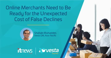 iTNews Asia: Online Merchants Need to be Ready for the Unexpected Costs of False Declines