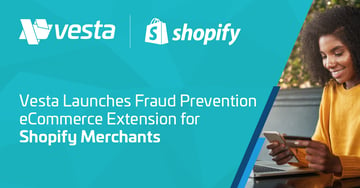 Eliminate Fraud Risk with Vesta’s Shopify eCommerce Extension